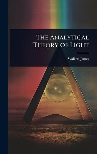 The Analytical Theory of Light  by Walker James at Abbey's Bookshop, 