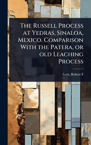 The Russell Process at Yedras, Sinaloa, Mexico. Comparison With the Patera, or old Leaching Process  by Letts Robert F at Abbey's Bookshop, 