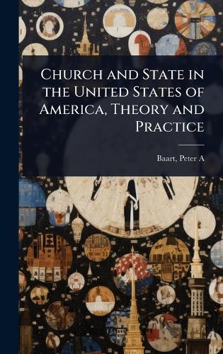 Church and State in the United States of America, Theory and Practice  by Baart Peter A at Abbey's Bookshop, 
