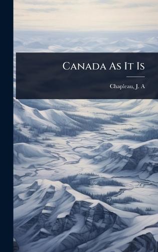 Canada As It Is  by Chapleau J a (Joseph Adolphe) at Abbey's Bookshop, 