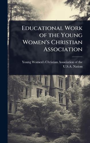 Educational Work of the Young Women's Christian Association  by Women's Christian Association of the at Abbey's Bookshop, 