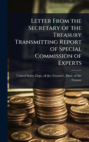 Letter From the Secretary of the Treasury Transmitting Report of Special Commission of Experts  by Dept O States Dept of the Treasury at Abbey's Bookshop, 