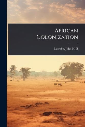 African Colonization  by John H B (John Hazlehurst Boneval) at Abbey's Bookshop, 