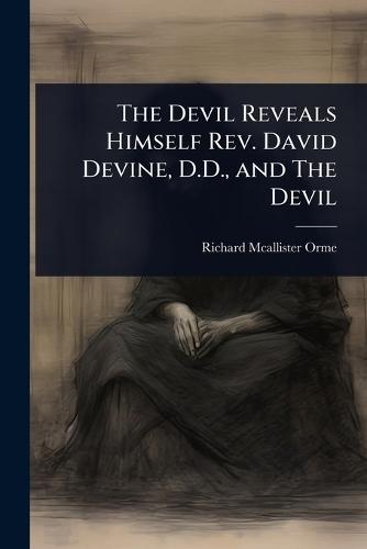 The Devil Reveals Himself Rev. David Devine, D.D., and The Devil  by Richard McAllister Orme at Abbey's Bookshop, 