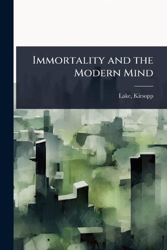 Immortality and the Modern Mind  by Lake Kirsopp at Abbey's Bookshop, 
