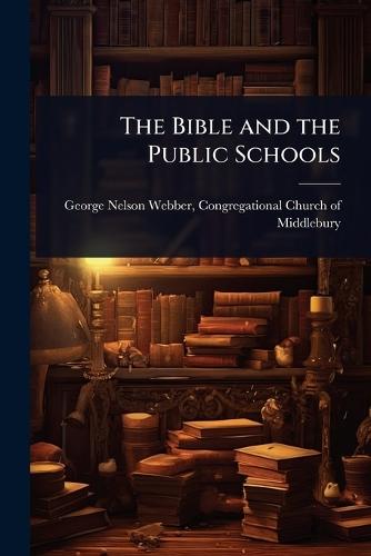 The Bible and the Public Schools  by Congregational Church Nelson Webber at Abbey's Bookshop, 