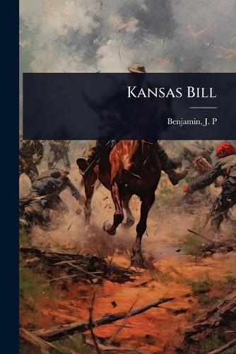 Kansas Bill  by Benjamin J P (Judah Philip) at Abbey's Bookshop, 