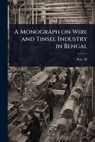 A Monograph on Wire and Tinsel Industry in Bengal  by Ray M (Manohar) at Abbey's Bookshop, 