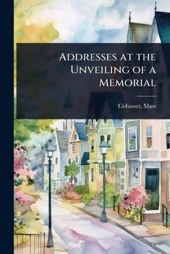 Addresses at the Unveiling of a Memorial  by Cohasset Mass at Abbey's Bookshop, 