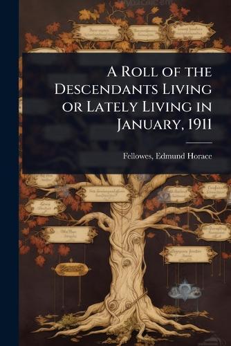 A Roll of the Descendants Living or Lately Living in January, 1911  by Fellowes Edmund Horace at Abbey's Bookshop, 