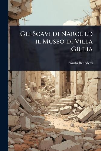 Gli Scavi di Narce ed il Museo di Villa Giulia  by Fausto Benedetti at Abbey's Bookshop, 