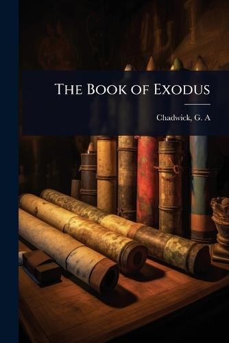 The Book of Exodus  by Chadwick G a (George Alexander) at Abbey's Bookshop, 