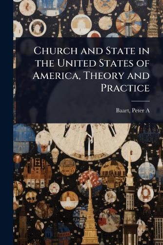 Church and State in the United States of America, Theory and Practice  by Baart Peter A at Abbey's Bookshop, 