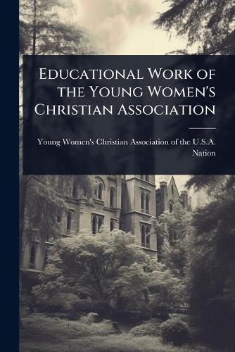 Educational Work of the Young Women's Christian Association  by Women's Christian Association of the at Abbey's Bookshop, 