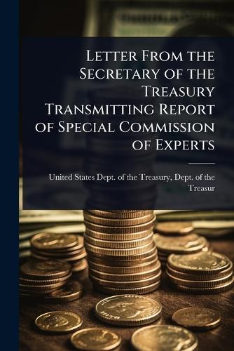 Letter From the Secretary of the Treasury Transmitting Report of Special Commission of Experts  by Dept O States Dept of the Treasury at Abbey's Bookshop, 