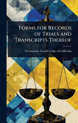 Forms for Records of Trials and Transcripts Thereof  by Freemasons Grand Lodge of California at Abbey's Bookshop, 