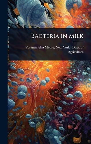 Bacteria in Milk  by New York (State) Dept O Alva Moore at Abbey's Bookshop, 