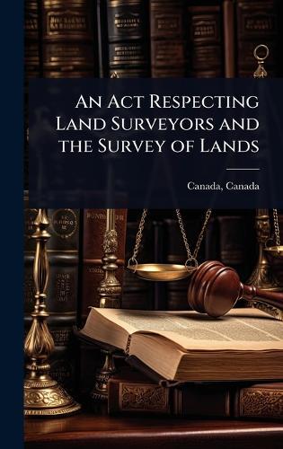 An Act Respecting Land Surveyors and the Survey of Lands  by Canada Canada at Abbey's Bookshop, 