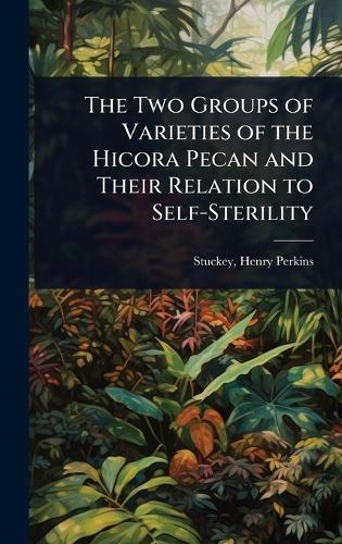 The Two Groups of Varieties of the Hicora Pecan and Their Relation to Self-Sterility  by Stuckey Henry Perkins at Abbey's Bookshop, 