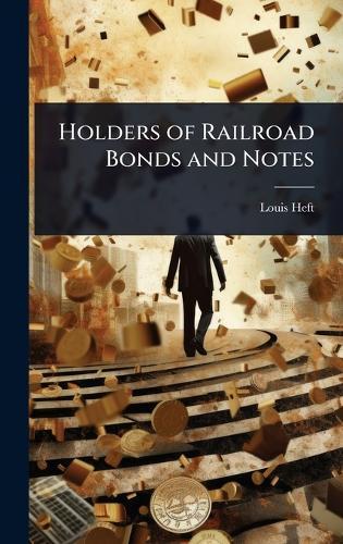 Holders of Railroad Bonds and Notes  by Louis Heft at Abbey's Bookshop, 