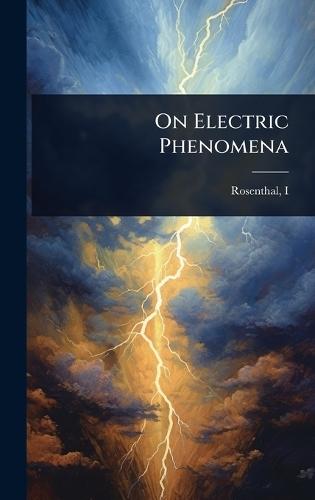 On Electric Phenomena  by Rosenthal I (Isidor) at Abbey's Bookshop, 