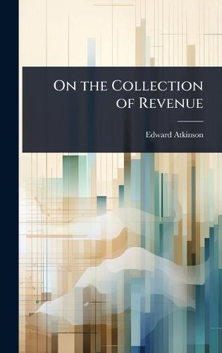 On the Collection of Revenue  by Edward Atkinson at Abbey's Bookshop, 