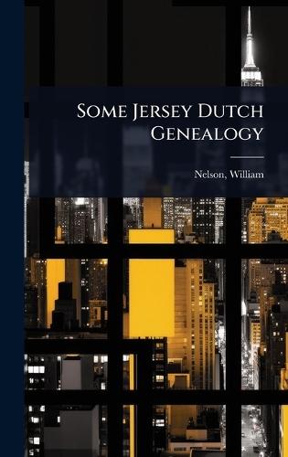 Some Jersey Dutch Genealogy  by Nelson William at Abbey's Bookshop, 