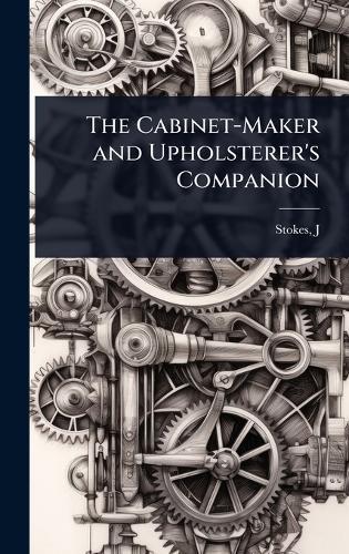 The Cabinet-Maker and Upholsterer's Companion  by Stokes J at Abbey's Bookshop, 