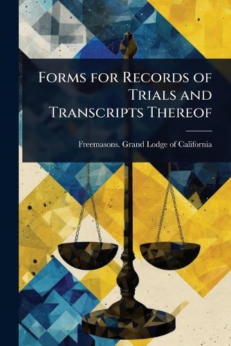 Forms for Records of Trials and Transcripts Thereof  by Freemasons Grand Lodge of California at Abbey's Bookshop, 