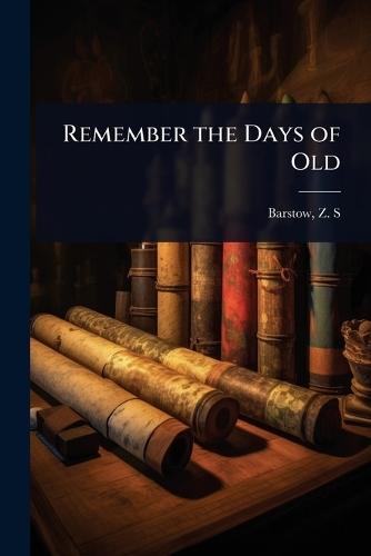 Remember the Days of Old  by Barstow Z S (Zedekiah Smith) at Abbey's Bookshop, 
