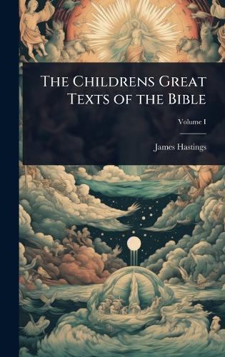 The Childrens Great Texts of the Bible  by James Hastings at Abbey's Bookshop, 