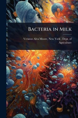 Bacteria in Milk  by New York (State) Dept O Alva Moore at Abbey's Bookshop, 