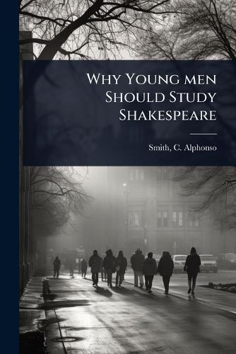 Why Young men Should Study Shakespeare  by Smith C Alphonso (Charles Alphonso) at Abbey's Bookshop, 