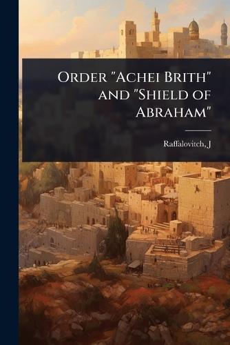 Order ""Achei Brith"" and ""Shield of Abraham""  by Raffalovitch J at Abbey's Bookshop, 