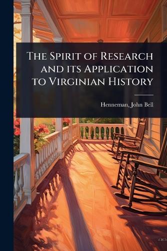 The Spirit of Research and its Application to Virginian History  by Henneman John Bell at Abbey's Bookshop, 
