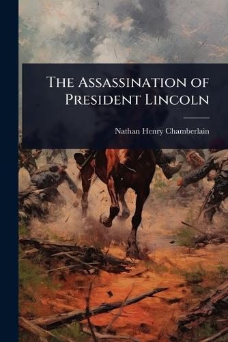 The Assassination of President Lincoln  by Nathan Henry Chamberlain at Abbey's Bookshop, 