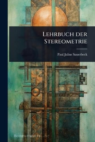 Lehrbuch der Stereometrie  by Paul Julius Sauerbeck at Abbey's Bookshop, 