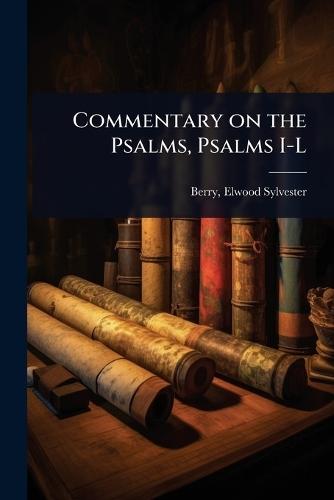 Commentary on the Psalms, Psalms I-L  by Berry Elwood Sylvester at Abbey's Bookshop, 