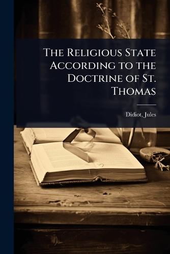 The Religious State According to the Doctrine of St. Thomas  by Didiot Jules at Abbey's Bookshop, 