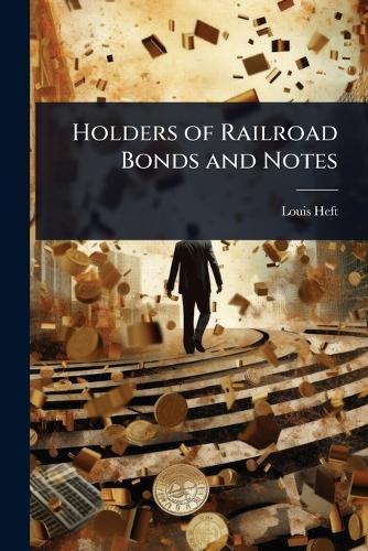 Holders of Railroad Bonds and Notes  by Louis Heft at Abbey's Bookshop, 