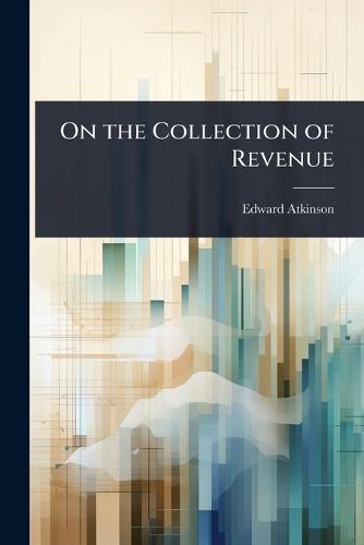 On the Collection of Revenue  by Edward Atkinson at Abbey's Bookshop, 
