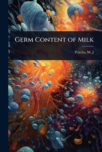 Germ Content of Milk  by Prucha M J (Martin John) at Abbey's Bookshop, 