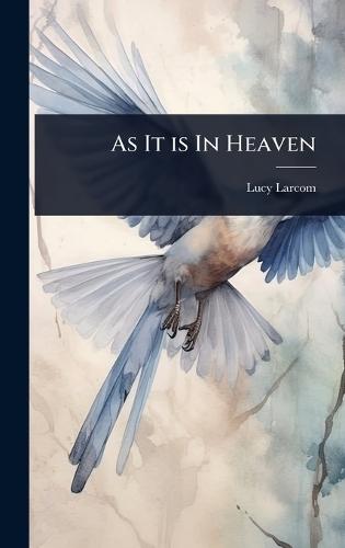 As It is In Heaven  by Lucy Larcom at Abbey's Bookshop, 