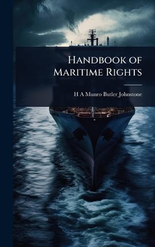 Handbook of Maritime Rights  by H A Munro Butler-Johnstone at Abbey's Bookshop, 