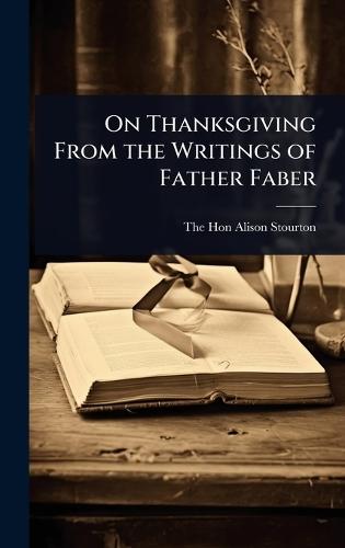 On Thanksgiving From the Writings of Father Faber  by The Hon Alison Stourton at Abbey's Bookshop, 