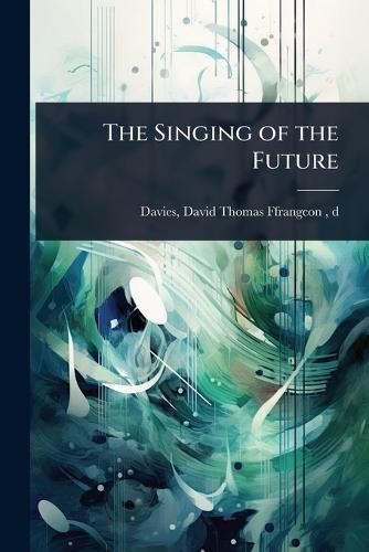 The Singing of the Future  by D 1918 Davi David Thomas Ffrangcon- at Abbey's Bookshop, 