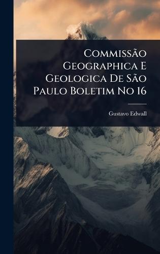 CommissÃ£o Geographica E Geologica De SÃ£o Paulo Boletim No 16  by Gustavo Edwall at Abbey's Bookshop, 