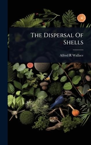 The Dispersal Of Shells  by Alfred R Wallace at Abbey's Bookshop, 