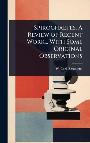 Spirochaetes. A Review of Recent Work... With Some Original Observations  by W Cecil Bosanquet at Abbey's Bookshop, 
