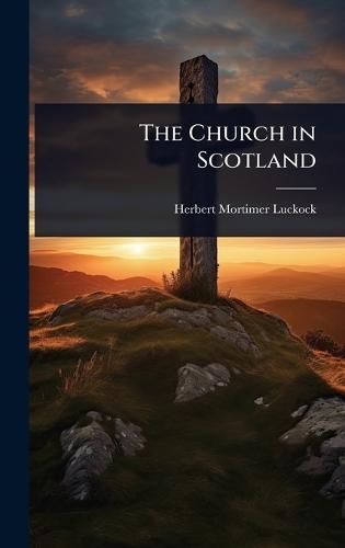 The Church in Scotland  by Herbert Mortimer Luckock at Abbey's Bookshop, 